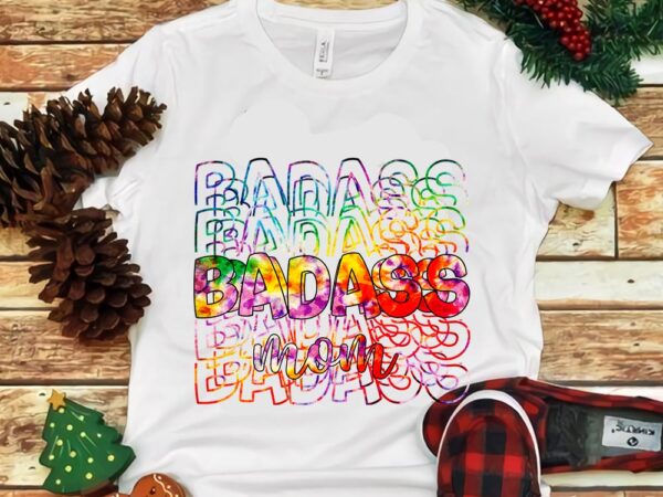 Badass mom tie dye mothers png t shirt template