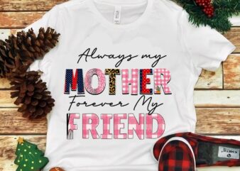 Always My Mother Forever My friend Png t shirt vector