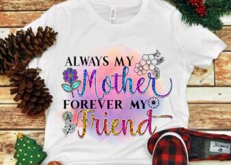 Always My Mother Forever My friend Png