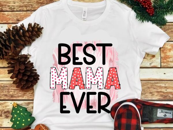 Best mama ever png t shirt template Best mama ever png t shirt template