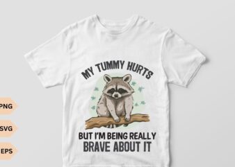 My Tummy Hurts shirt design vector, Raccoon Shirt, Weird Shirt, Meme Shirt, Trash Panda Shirt, My Tummy Hurts Tee, Meme Shirt, Trending meme