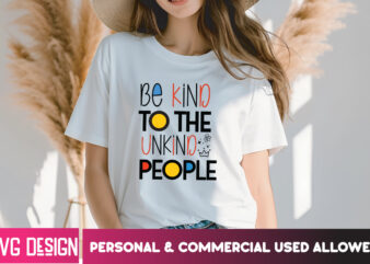 Be Kind to the Unkind People T-Shirt design, Be Kind to the Unkind People SVG, Sarcastic SVG Bundle,Sarcastic Quotes,Sarcastic Sublimation