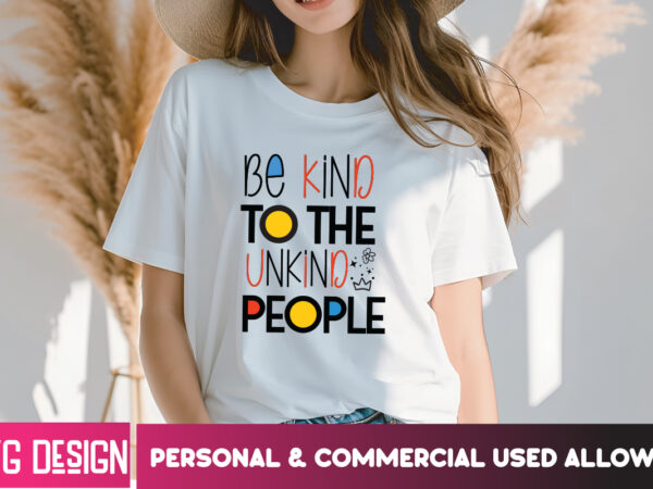 Be kind to the unkind people t-shirt design, be kind to the unkind people svg, sarcastic svg bundle,sarcastic quotes,sarcastic sublimation