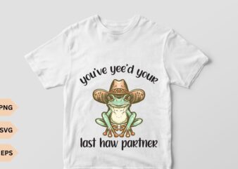 You’ve yee’d your last haw partner frog wear cowboy hat vector, delightful and charming vector, aesthetics, frog, cool frog, frog lover