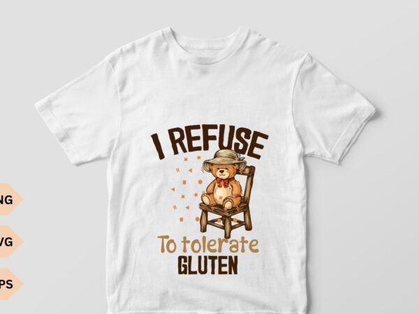 I refuse to tolerate gluten graphic t shirt, funny teddy bear retro shirt, funny meme tee, vintage style relaxed cotton shirt, gluten shirt,