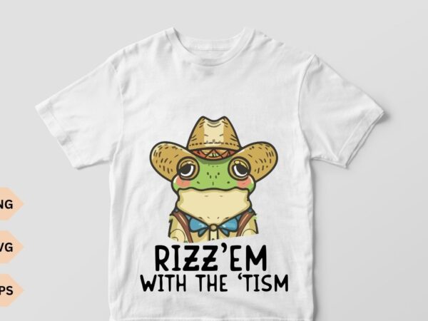Rizz em with the tism funny t-shirt design vector, frog wear cowboy hat vector, delightful and charming vector, aesthetics, frog, cool frog,