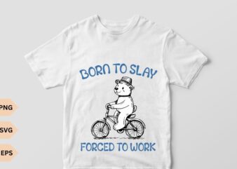 Born To Slay Forced To Work Graphic T-Shirt, classic T Shirt, Silly Bear T Shirt, Meme T Shirt, Funny Gifts, funny Bear bicycle riding