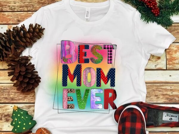 Best mom ever png t shirt template