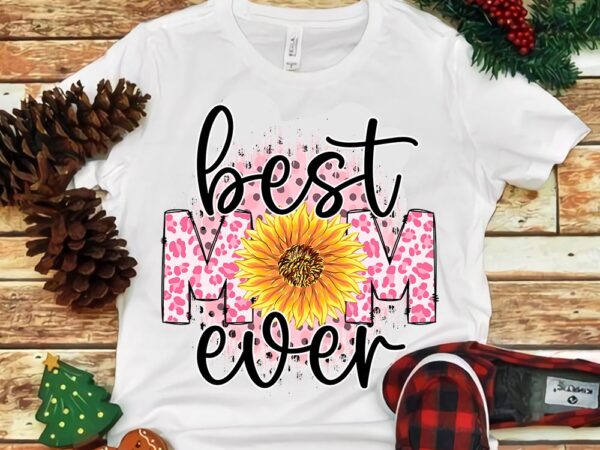 Best mom ever sun flower png t shirt template