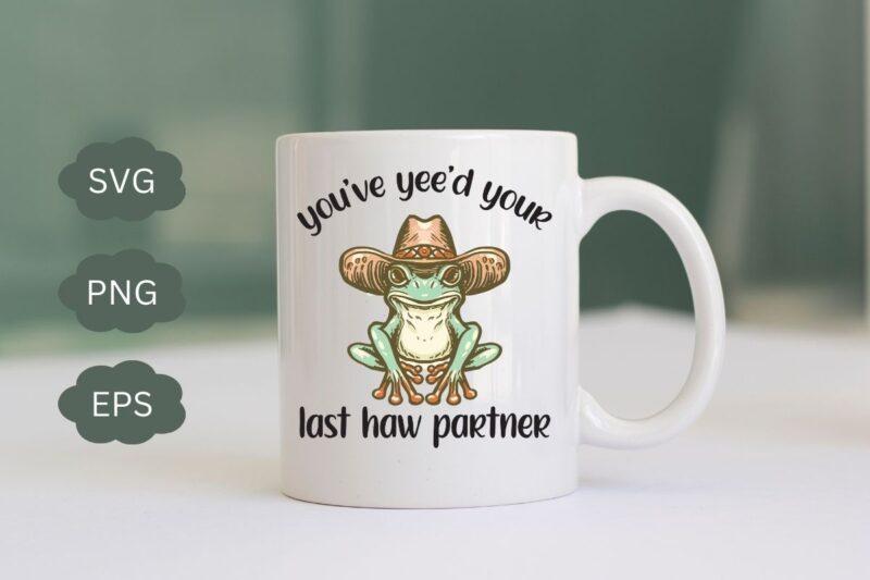 You’ve yee’d your last haw partner frog wear cowboy hat vector, delightful and charming vector, aesthetics, frog, cool frog, frog lover