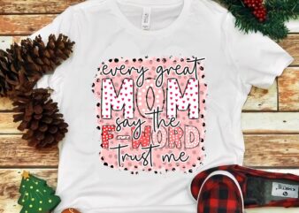 Every Great Mom Say The F-word Trust Me Png vector clipart