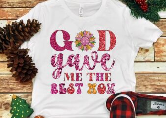 God Gave Me The Best Mom Png t shirt design template