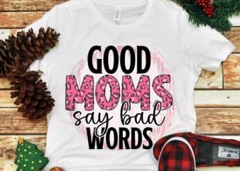 Good Moms Say Bad Words Png t shirt design template