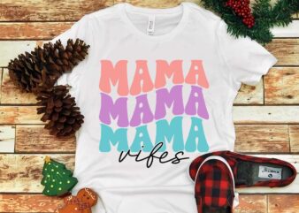 Mother’s Day Png, Mom Png, Mama Mama Mama Vibes Png