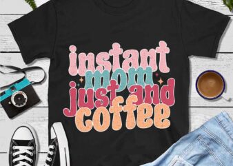 Instant Mom Just Add Coffee Png