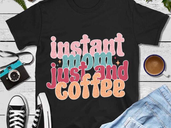 Instant mom just add coffee png t shirt design for sale