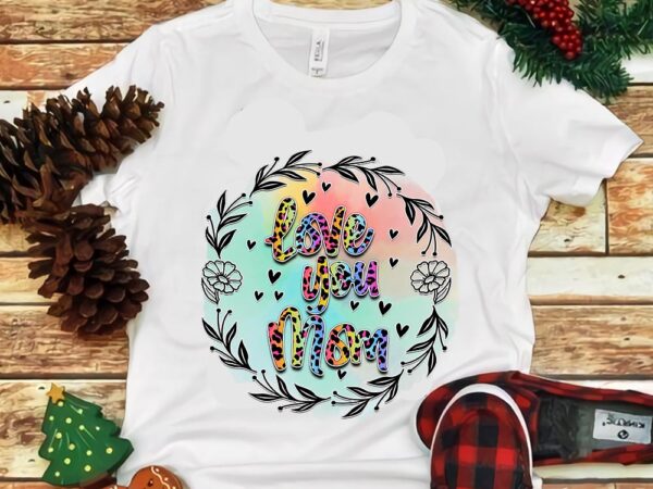 Love you mom colorful png t shirt vector graphic
