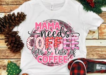Mama Needs Coffee Lots Of Coffee Png t shirt designs for sale