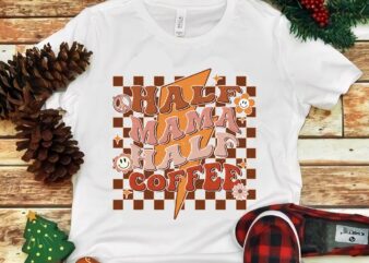 Half Mama Half Coffee Png graphic t shirt