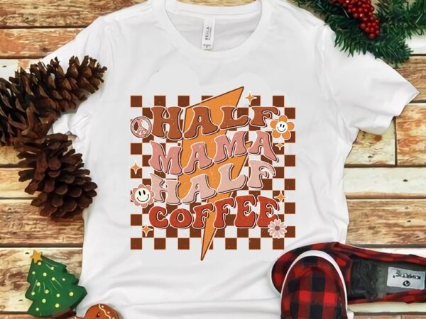 Half mama half coffee png graphic t shirt