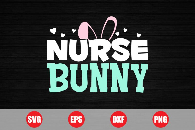 Nurse bunny T-shirt design, bunny T-shirt, Nurse svg, funny Nurse, bunny svg, easter svg, easter funny t-shirt design for sale