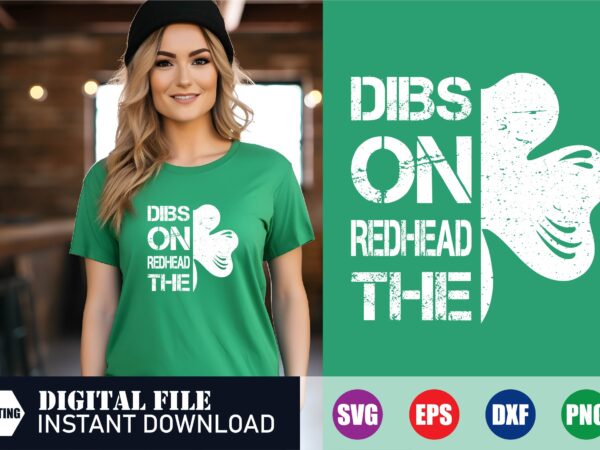 Dibs on redhead the st. patrick’s day t-shirt design, dibs on the redhead, irish svg,dibs t shirt vector illustration, st. patrick’s day