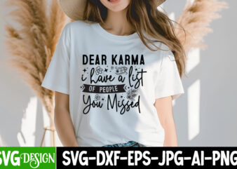 Dear Karma I Have a list of People You Missed T-Shirt Design, Sarcastic SVG Bundle,Sarcastic Quotes,Sarcastic Sublimation Bundle,Sarcasm SVG