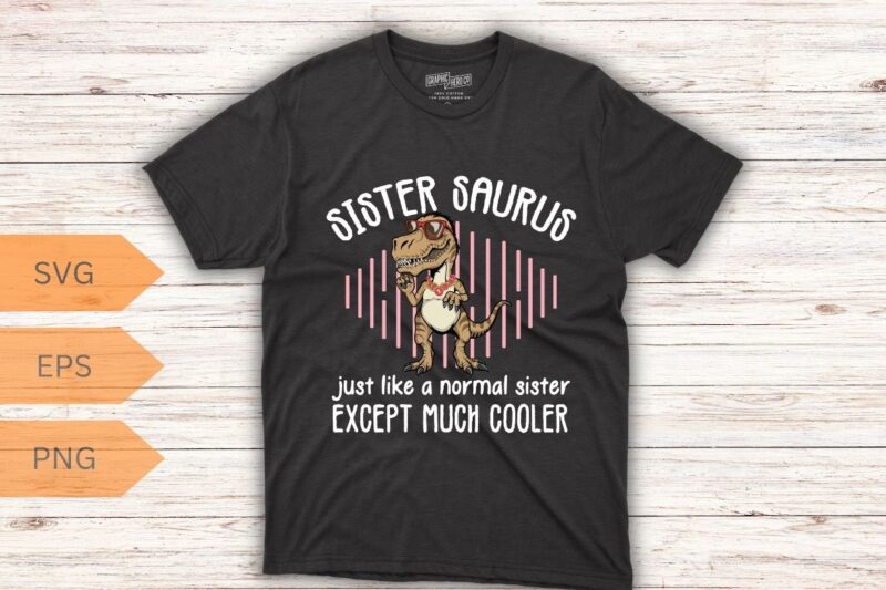Sister Saurus Family Dinosaur T-Shirt design vector, Sister Saurus shirt, Dinosaur Family, T-rex shirt