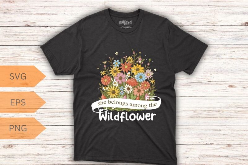 Wildflowers She Belongs Among The Wildflowers Gardening T-Shirt design vector, Wildflowers, She Belongs Among The Wildflowers, Gardening