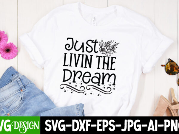 Just livin the dream t-shirt design, just livin the dream svg design, sarcastic svg bundle,sarcastic quotes,sarcastic sublimation bundle