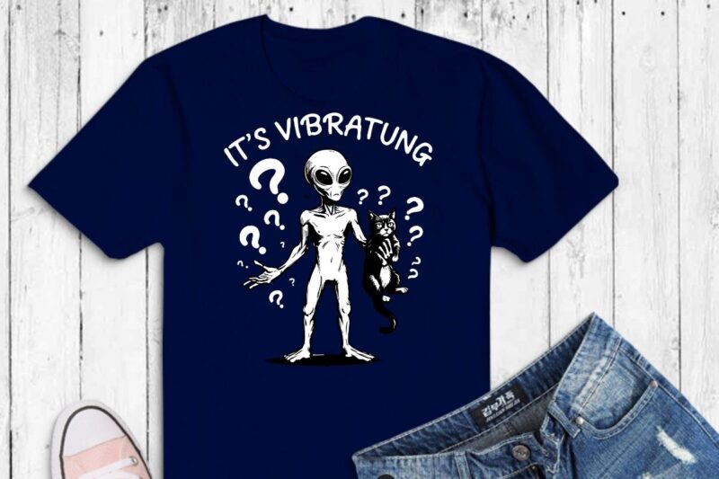 it’s vibrating funny alien cat meme T-shirt design vector