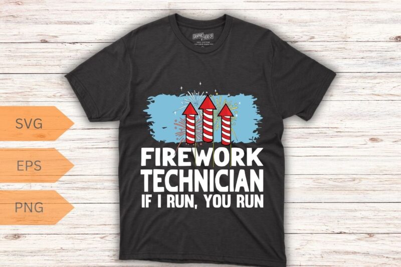 Firework technician if i run you run T-shirt design vector, Firework Technician, Firework Technician shirt, American Firework Technician