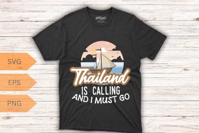 Thailand Is Calling And I Must Go Thai Travel Vacation T-Shirt design vector, Thailand shirt, Thailand shirt vector, Thailand Vacation