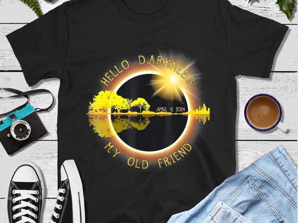 Hello darkness my old friend solar eclipse april 8 2024 png graphic t shirt