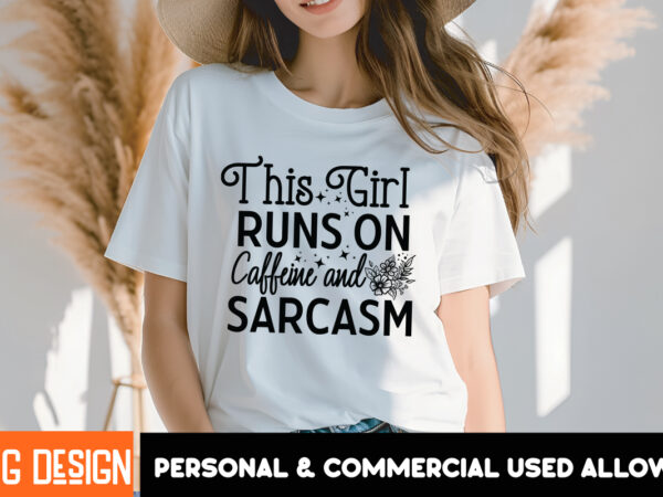 This girl runs on caffeine and sarcasm t-shirt design, sarcastic svg bundle,sarcastic quotes,sarcastic sublimation bundle,sarcasm svg