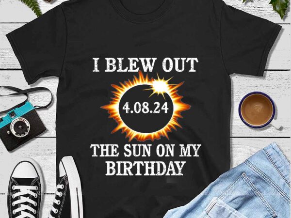 I blew out the sun on my birthday png t shirt design for sale