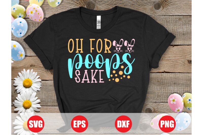 Oh for poops sake, Easter poops, sake svg, easter svg design, easter retro, poops t-shirts, easter 2024 best design for sale