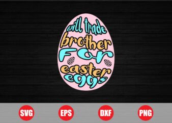 Will trade brother for easter eggs t-shirt design, easter eggs t-shirt, eggs svg, brother svg, easter brother t-shirt design for sale