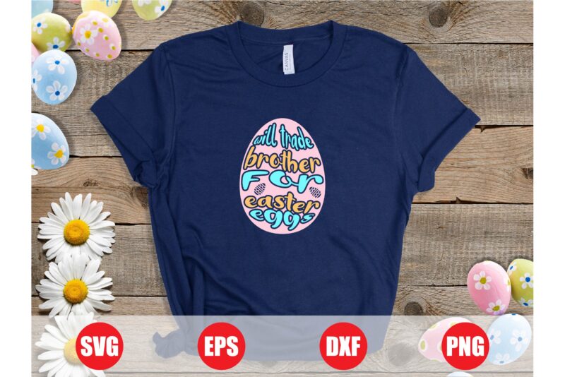 Will trade brother for easter eggs t-shirt design, easter eggs t-shirt, eggs svg, brother svg, easter brother t-shirt design for sale