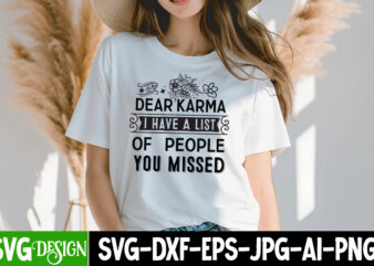 Dear Karma I Have a list of People You Missed T-Shirt Design, Sarcastic SVG Bundle,Sarcastic Quotes,Sarcastic Sublimation Bundle,Sarcasm SVG