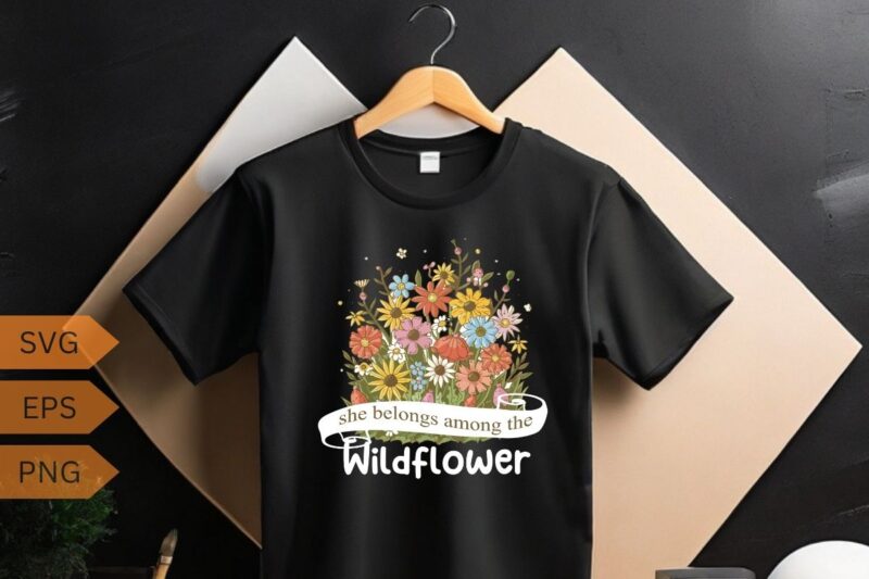 Wildflowers She Belongs Among The Wildflowers Gardening T-Shirt design vector, Wildflowers, She Belongs Among The Wildflowers, Gardening