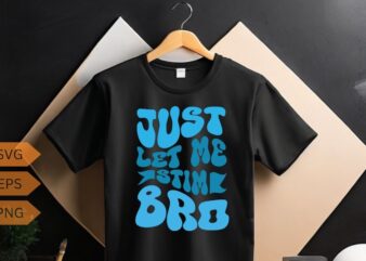 Just Let Me Stim Bro,Funny Autism Awareness,Month Kids, Men T-Shirt design vector, Just Let Me Stim Bro shirt,Funny Autism Awareness, stim,