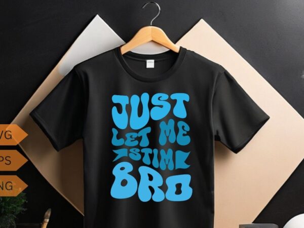Just let me stim bro,funny autism awareness,month kids, men t-shirt design vector, just let me stim bro shirt,funny autism awareness, stim,