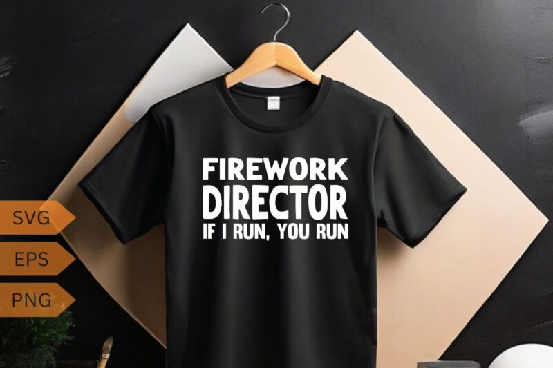 Firework technician if i run you run T-shirt design vector, Firework Technician, Firework Technician shirt, American Firework Technician