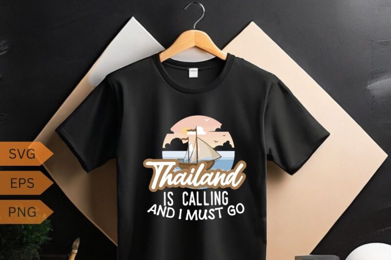 Thailand Is Calling And I Must Go Thai Travel Vacation T-Shirt design vector, Thailand shirt, Thailand shirt vector, Thailand Vacation