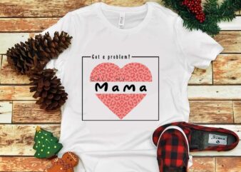 Got A Problem Call My Mama Png t shirt design template