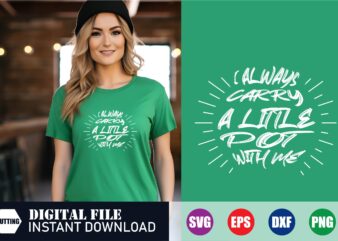 I always carry a little pot with me T-shirt design, pot svg, funny t-shirts, t-shirts, st. patrick’s day shirts, svg, funny svg, vintage