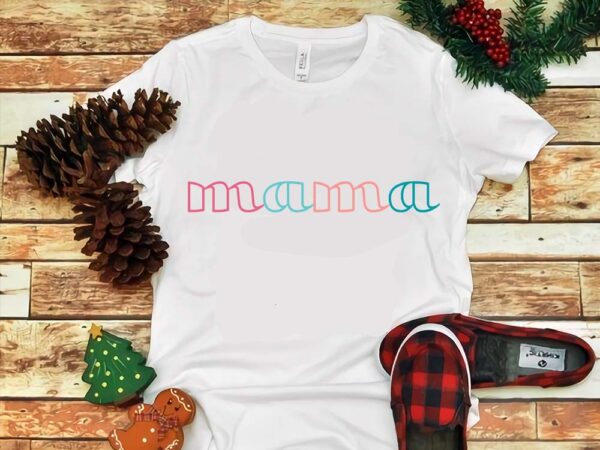 Mother’s day png, mama mama png t shirt designs for sale