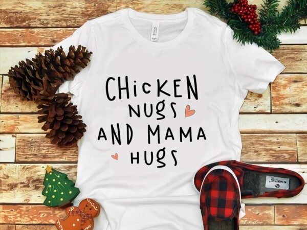 Mother’s day png, chicken nugs and mama hugs png t shirt designs for sale