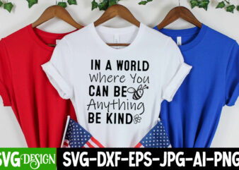 In a World Where you Can be Anything Be Kind T-Shirt Design, In a World Where you Can be Anything Be Kind SVG, Sarcastic SVG Bundle,Sarcasti